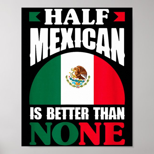 Half mexican is better than none mexico roots poster (Front)