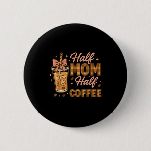Half Mum Half Coffee Iced Coffee Mum Life Graphic 6 Cm Round Badge