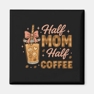 Half Mum Half Coffee Iced Coffee Mum Life Graphic Magnet