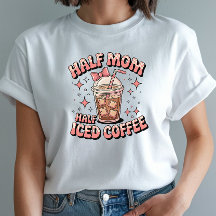Half Mum Half Iced Coffee - Funny Design