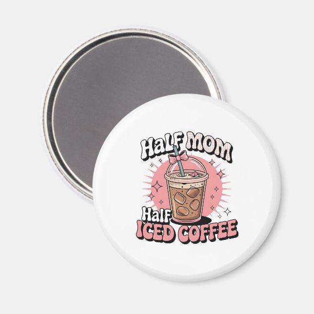 Half Mum Half Iced Coffee Magnet (Front/Back)
