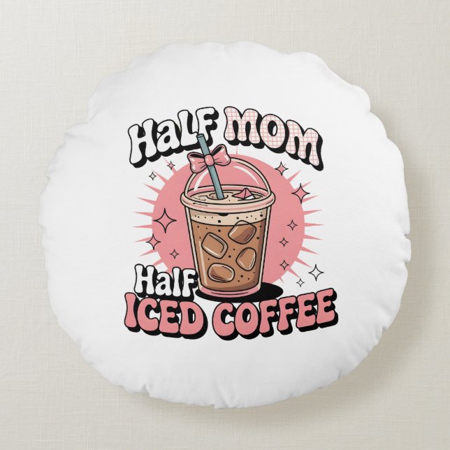 Half Mum Half Iced Coffee Round Cushion (Front)