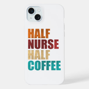 Half Nurse Half Coffee Funny Nurse iPhone 15 Plus Case