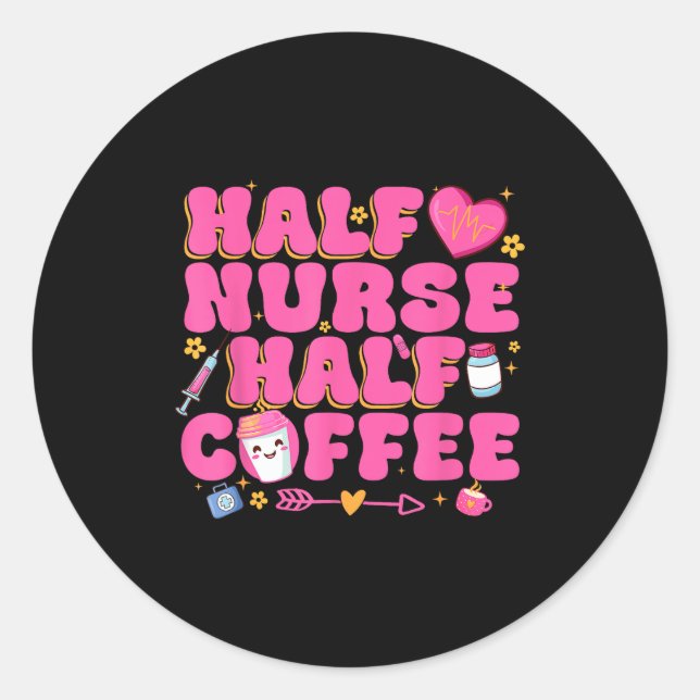 Half Nurse Half Coffee Nurse  Classic Round Sticker (Front)