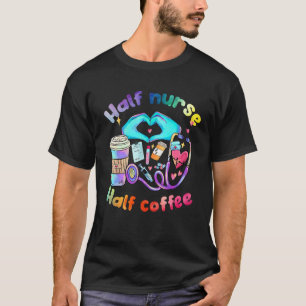 Half Nurse Half Coffee Nurse Life nurse club T-Shirt