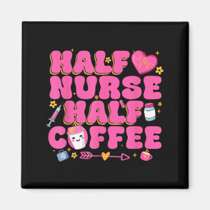 Half Nurse Half Coffee Nurse Magnet