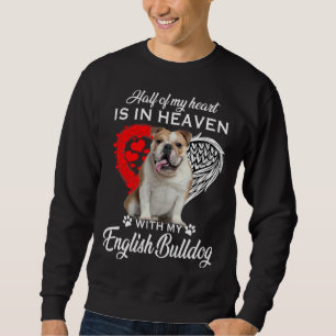 Half Of My Heart Is In Heaven With My English Bull Sweatshirt
