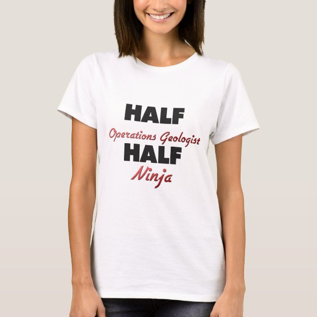 Half Operations Geologist Half Ninja T-Shirt (Front)