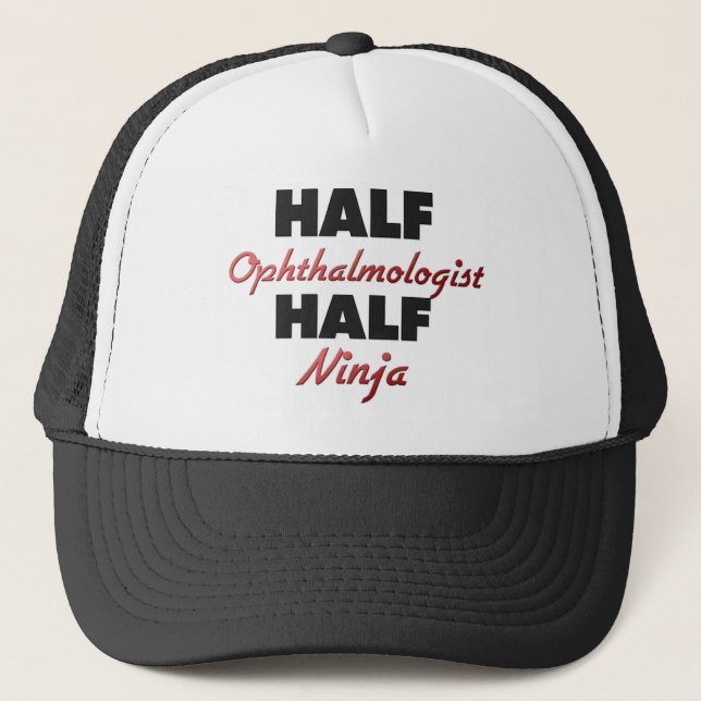 Half Ophthalmologist Half Ninja Trucker Hat (Front)