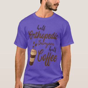 Half Orthopedic Surgeon Half Coffee boy T-Shirt