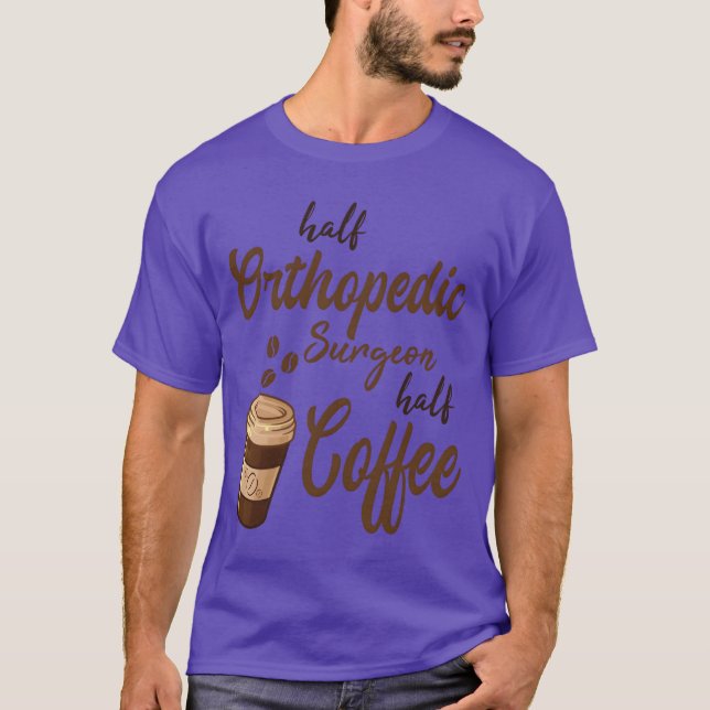 Half Orthopedic Surgeon Half Coffee boy T-Shirt (Front)