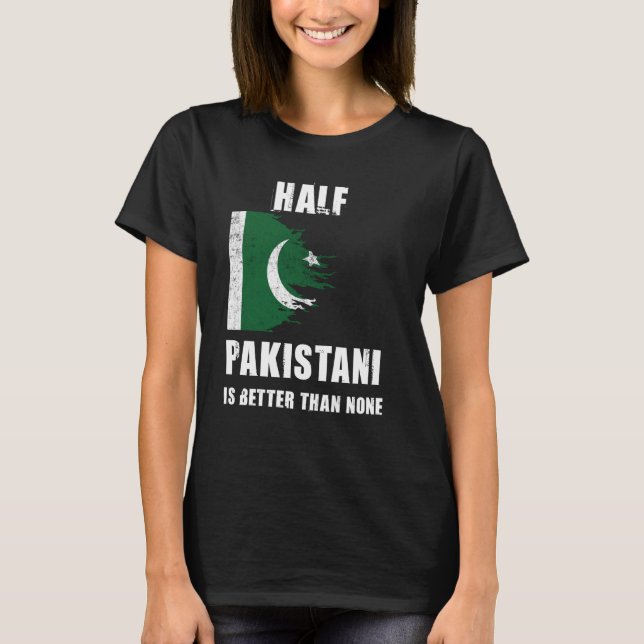 Half Pakistani Is Better Than None Funny Pakistan T-Shirt (Front)