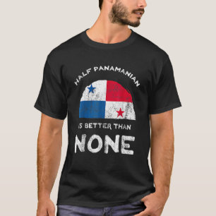 Half Panamanian Is Better Than None Republic of Pa T-Shirt