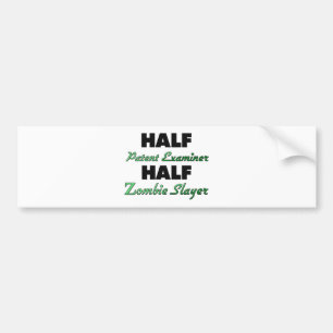 Half Patent Examiner Half Zombie Slayer Bumper Sticker