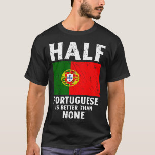 Half Portuguese Is Better Than None National Flag  T-Shirt