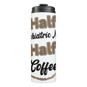 Half Psychiatric Nurse Half Coffee Thermal Tumbler