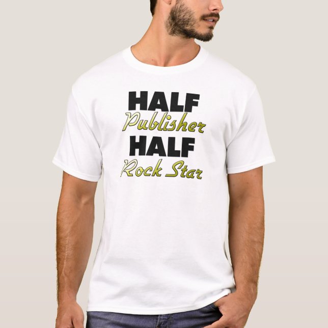 Half Publisher Half Rock Star T-Shirt (Front)