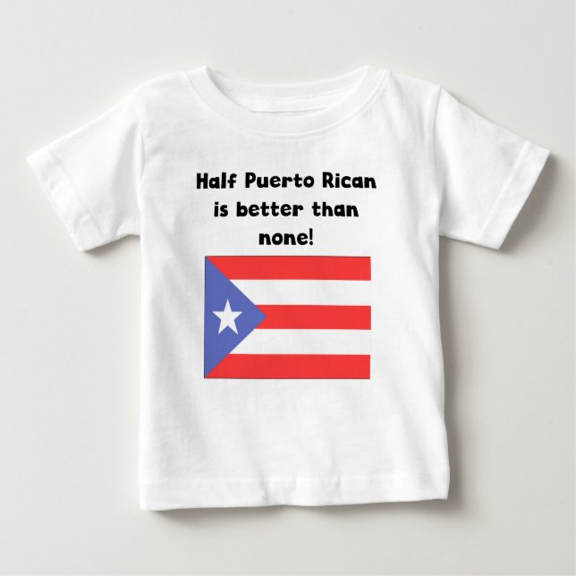 Half Puerto Rican Is Better Than None Baby T-Shirt (Front)