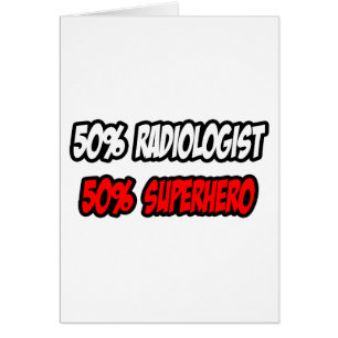 Half Radiologist...Half Superhero