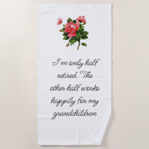 Half retired and half working for grandchildren beach towel