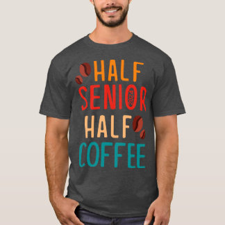 Half Senior Coffee Class of 2024 Senior Gifts Funn T-Shirt