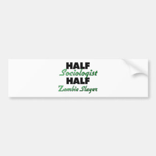 Half Sociologist Half Zombie Slayer Bumper Sticker