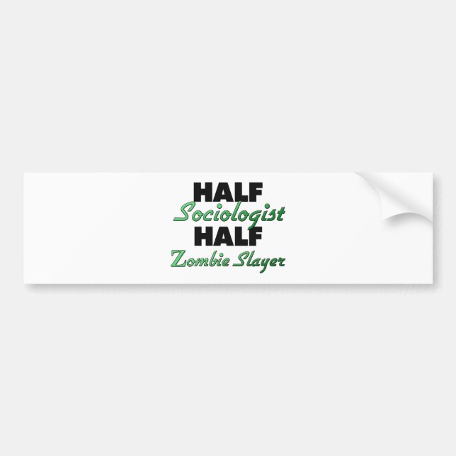 Half Sociologist Half Zombie Slayer Bumper Sticker (Front)