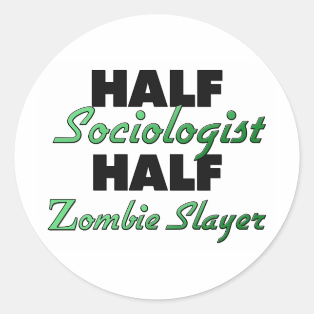 Half Sociologist Half Zombie Slayer Classic Round Sticker (Front)