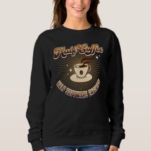 Half Software Engineer Half Coffee saying Sweatshirt