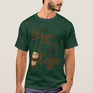Half Stage Manager Half Coffee boy T-Shirt