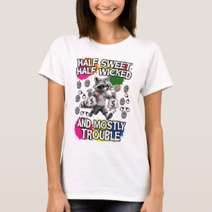 half sweet, half wicked, and mostly trouble T-Shirt