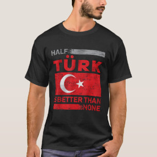 Half T rk Turkish Roots T rke T rkei Turkey T rk T T-Shirt