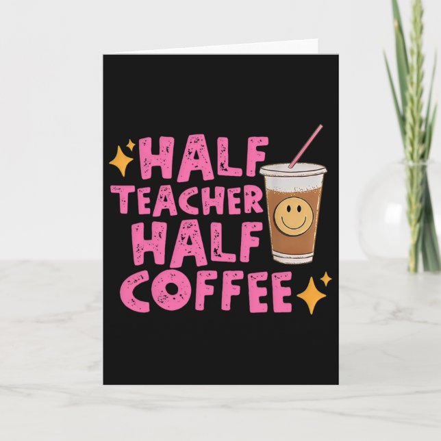Half Teacher Half Coffee  Card (Front)