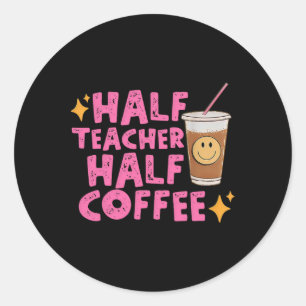 Half Teacher Half Coffee  Classic Round Sticker