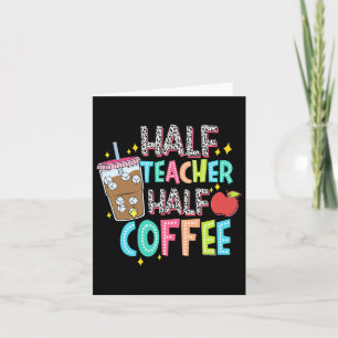 Half Teacher Half Coffee First Day Of School Back  Card