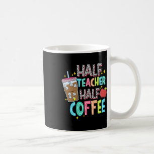 Half Teacher Half Coffee First Day Of School Back Mug
