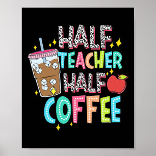 Half Teacher Half Coffee First Day Of School Back Poster