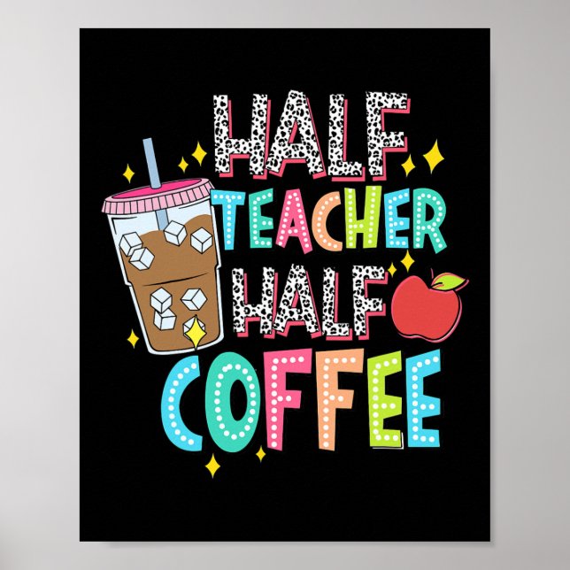 Half Teacher Half Coffee First Day Of School Back  Poster (Front)