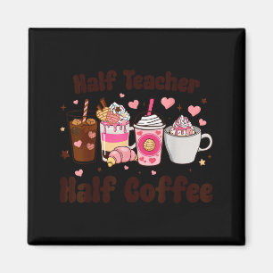Half teacher half coffee teacher day preschool magnet