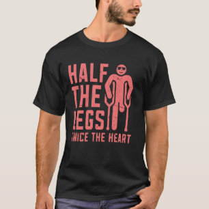 Half the Legs Twice the Heart Amputee T-Shirt