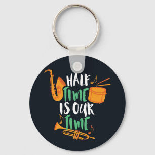 Half Time Is Our Time Funny Marching Band Key Ring