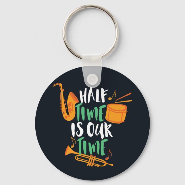 Half Time Is Our Time Funny Marching Band Key Ring (Front)