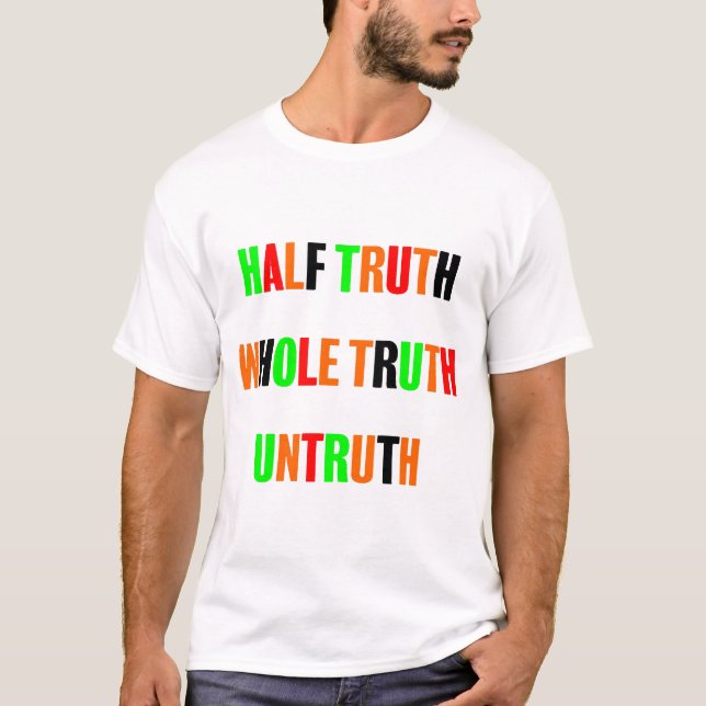 Half Truth Whole Truth Untruth  T-Shirt (Front)