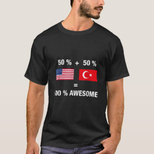 Half Turkish Half American 100 Turkey Flag Shirt