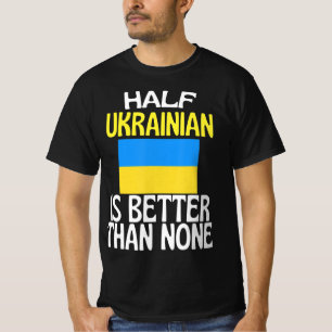 Half Ukrainian Is Better Than None Fun Ukraine Quo T-Shirt