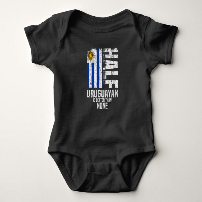 Half Uruguayan Is Better Than None Funny Uruguayan Baby Bodysuit (Front)