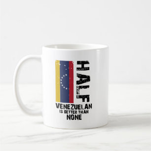 Half Venezuelan Better than None2 Coffee Mug