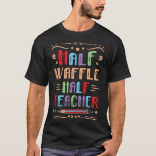 Half Waffle Half Teacher Pancake Foodie Pastries F T-Shirt