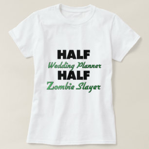 Half Wedding Planner Half Zombie Slayer T-Shirt