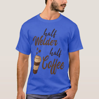 Half Welder Half Coffee boy T-Shirt